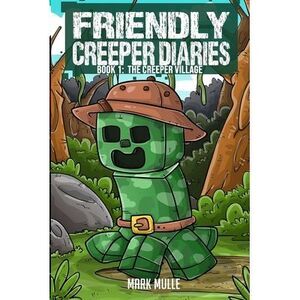 The Friendly Creeper Diaries Book 1: The Creeper Village -- Mark Mulle